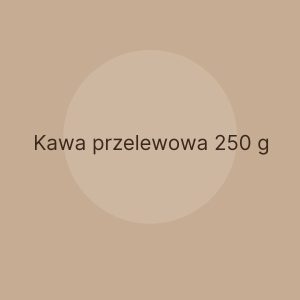 Kawa przelewowa 250 g